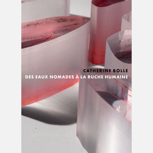 Limited edition - Catherine Bolle - Des Eaux Nomades à la Ruche Humaine - 2021