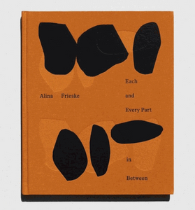 Limited edition - Alina Frieske - Each and Every Part in Between - 2022